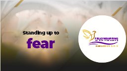 Standing up to fear PART 2