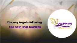 The Way to go is Following the path that rewards